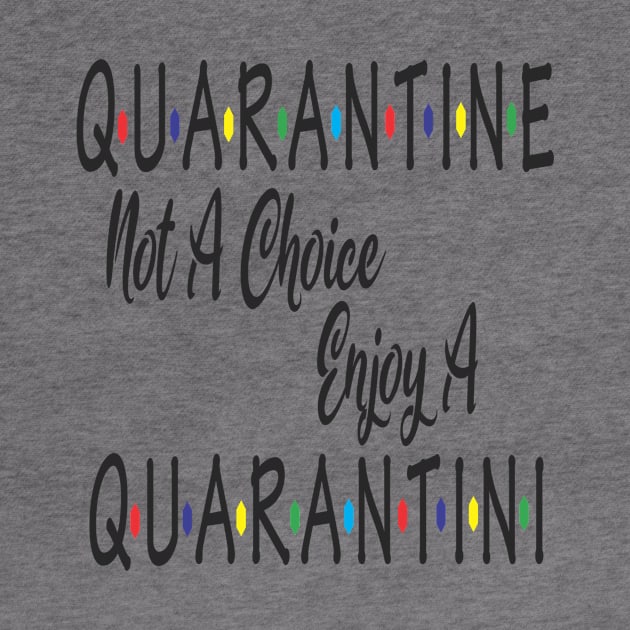 Quarantine Not A Choice Enjoy A Quarantini Drink Alone by Bersama Star